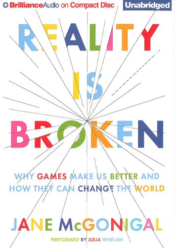 Reality is Broken: Why Games Make Us Better and How They Can Change the World by Jane McGonigal