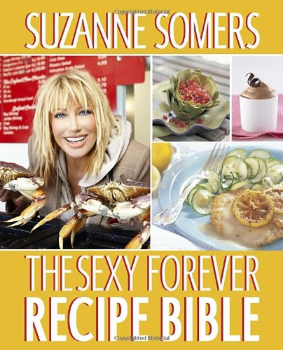 The Sexy Forever Recipe Bible by Suzanne Somers