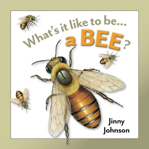 What's It Like To Be A Bee? by Jinny Johnson  ,