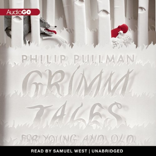 Grimm Tales: For Young and Old by Philip Pullman