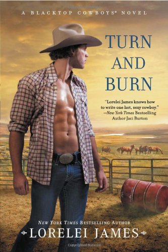 Turn and Burn: A Blacktop Cowboys Novel by Lorelei James