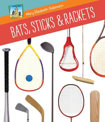 Bats, Sticks &amp; Rackets by Mary Elizabeth Salzmann