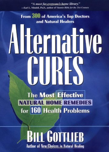 Alternative Cures: The Most Effective Natural Home Remedies for 160 Health Problems by Bill Gottlieb
