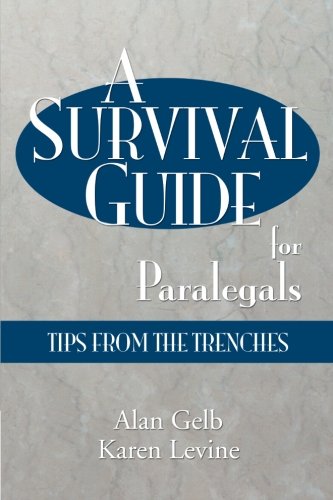 A Survival Guide for Paralegals: Tips from the Trenches (Paralegal Reference Materials) by Alan Gelb