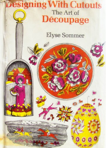 Designing with cutouts: The art of decoupage by Elyse Sommer