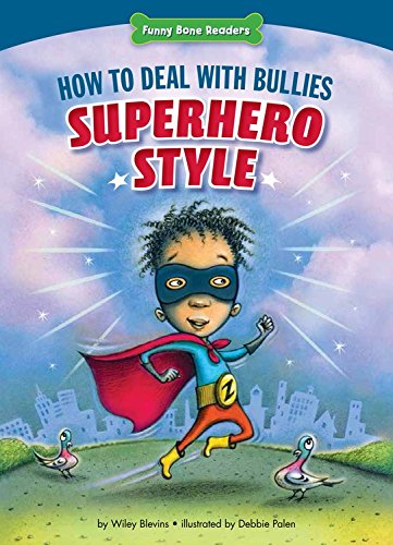 How to Deal with Bullies Superhero-Style: Response to Bullying by Wiley Blevins