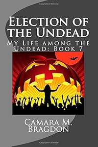 Election of the Undead: My Life among the Undead: Book 7