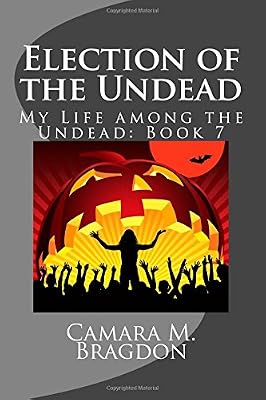 Election of the Undead: My Life among the Undead: Book 7