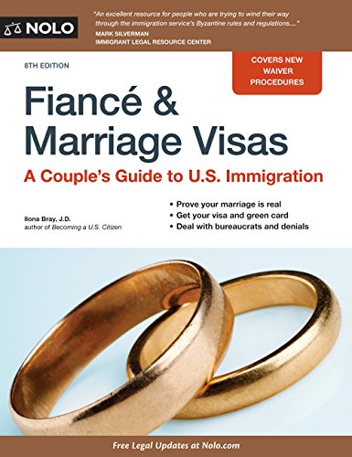 Fiance and Marriage Visas: A Couple's Guide to U.S. Immigration by Ilona Bray JD
