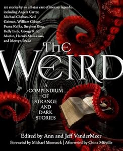 The Weird: A Compendium of Strange and Dark Stories by Ann VanderMeer