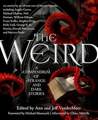 The Weird: A Compendium of Strange and Dark Stories