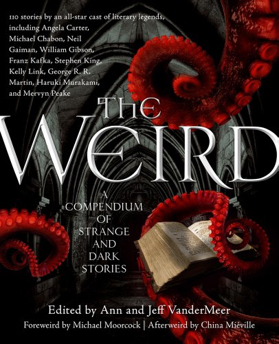 The Weird: A Compendium of Strange and Dark Stories by Ann VanderMeer