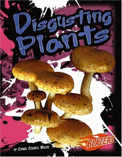 Disgusting Plants (That's Disgusting!) by Connie C.
