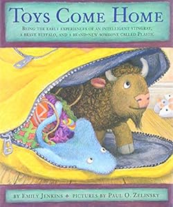 Toys Come Home: Being the Early Experiences of an Intelligent Stingray, a Brave Buffalo, and a Brand-New Someone Called Plastic