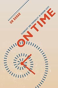 On Time: Technology and Temporality in Modern Egypt by On Barak