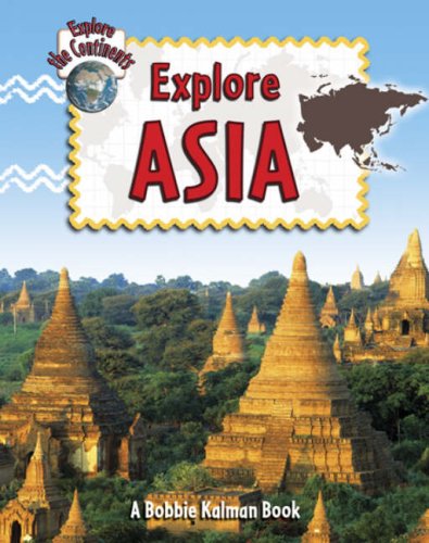 Explore Asia (Explore the Continents) by Bobbie Kalman