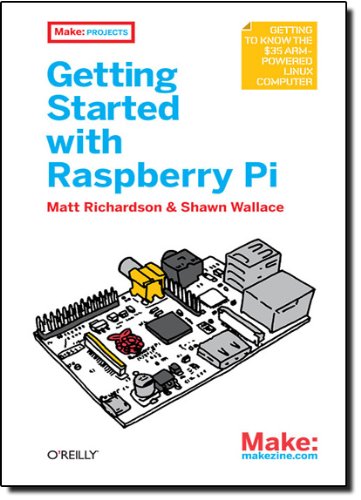 Getting Started with Raspberry Pi by Matt Richardson