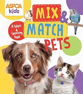 ASPCA Kids: Mix &amp; Match Pets: A Colors &amp; Counting Book by Thea Feldman
