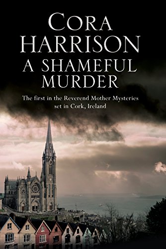 A Shameful Murder: A Reverend Mother mystery set in 1920's Ireland by Cora Harrison