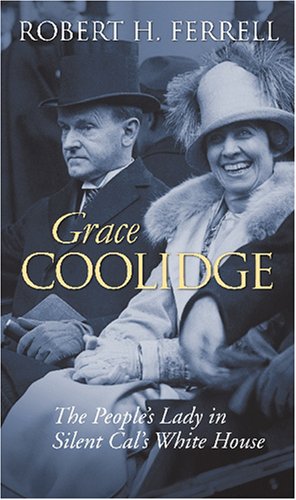 Grace Coolidge: The People's Lady in Silent Cal's White House by Robert H. Ferrell