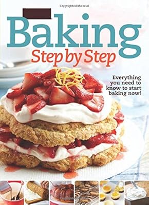 Better Homes and Gardens Baking Step by Step: Everything You Need to Know to Start Baking Now!