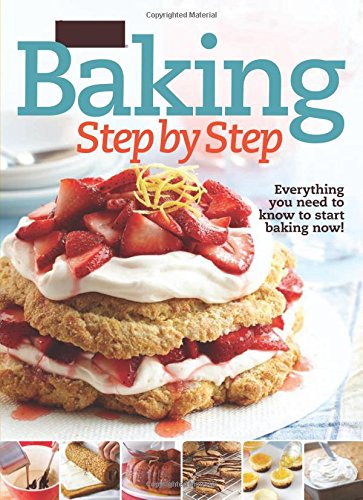 Better Homes and Gardens Baking Step by Step: Everything You Need to Know to Start Baking Now! by Better Homes and Gardens
