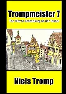 Trompmeister 7: The Way to Rothenburg ob der Tauber by Niels Tromp