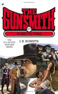 The Gunsmith #373: Ticket to Yuma by J. R. Roberts