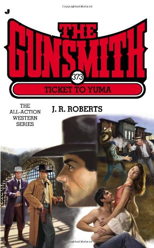 The Gunsmith #373: Ticket to Yuma by J. R. Roberts