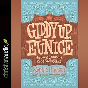 Giddy Up, Eunice: Because Women Need Each Other by Sophie Hudson