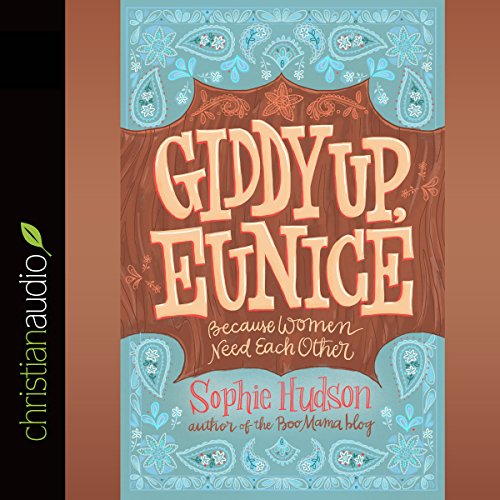 Giddy Up, Eunice: Because Women Need Each Other by Sophie Hudson