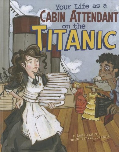 Your Life as a Cabin Attendant on the Titanic by Jessica Gunderson