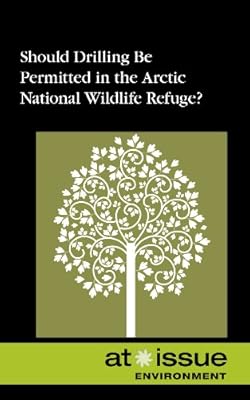 Should Drilling Be Permitted in the Arctic National Wildlife Refuge?