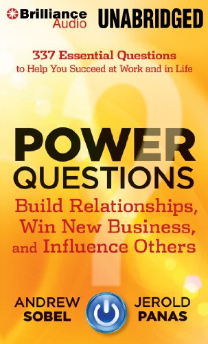 Power Questions: Build Relationships, Win New Business, and Influence Others by Andrew Sobel