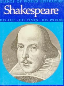 Shakespeare: his life, his times, his works