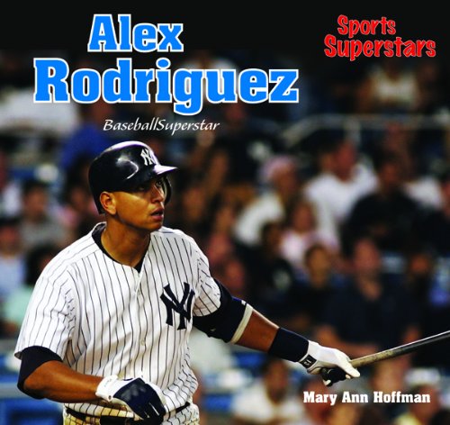 Alex Rodriguez: Baseball Star (Sports Superstars (Rosen)) by Mary Ann Hoffman