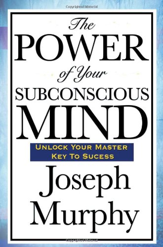 The Power of Your Subconscious Mind by Joseph Murphy