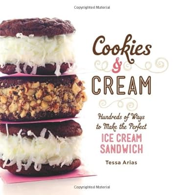 Cookies &amp; Cream: Hundreds of Ways to Make the Perfect Ice Cream Sandwich