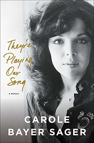 They're Playing Our Song: A Memoir by Carole Bayer Sager