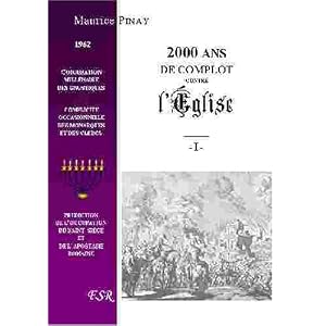 Deux Mille Ans De Complot Contre L'Eglise. Ie & Iie Partie