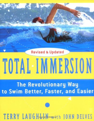 Total Immersion: The Revolutionary Way To Swim Better, Faster, and Easier by Terry Laughlin