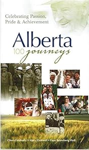 Alberta - 100 Journeys: Celebrating Passion, Pride & Achievement
