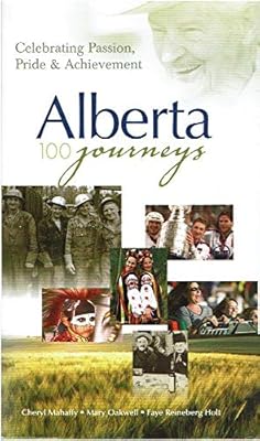 Alberta - 100 Journeys: Celebrating Passion, Pride & Achievement