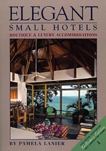 Elegant Small Hotels: Boutique and Luxury Accommodations (Elegant Small Hotels: A Connoisseur's Guide)