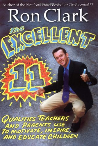 The Excellent 11: Qualities Teachers and Parents Use to Motivate, Inspire, and Educate Children by Ron Clark