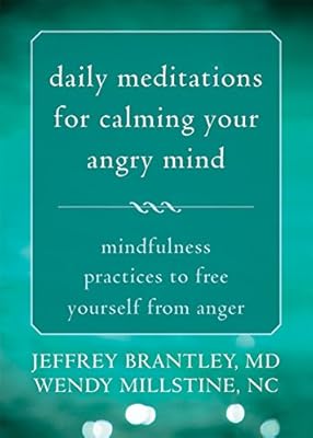 Daily Meditations for Calming Your Angry Mind: Mindfulness Practices to Free Yourself from Anger