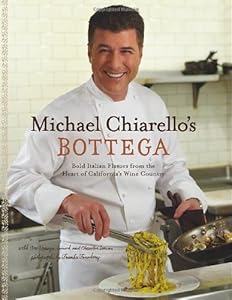 Bottega: Bold Italian Flavors from the Heart of California's Wine Country by Michael Chiarello