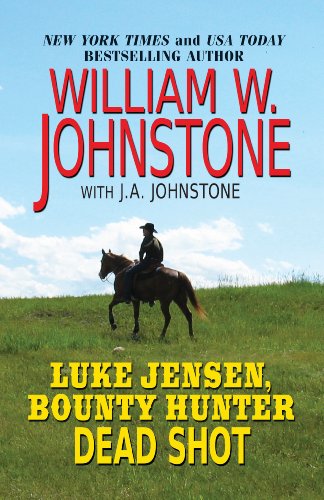 Luke Jensen, Bounty Hunter Dead Shot by William W. Johnstone