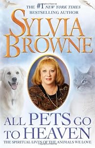 All Pets Go To Heaven: The Spiritual Lives of the Animals We Love