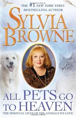 All Pets Go To Heaven: The Spiritual Lives of the Animals We Love